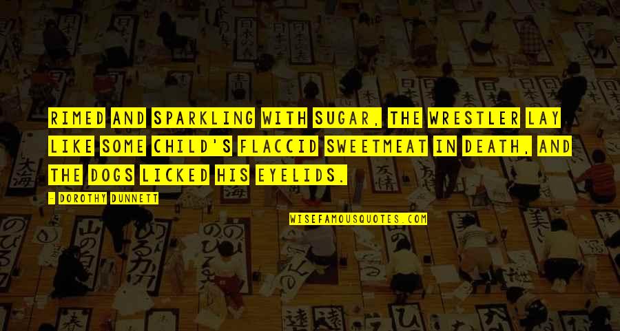 Lay With Dogs Quotes By Dorothy Dunnett: Rimed and sparkling with sugar, the wrestler lay