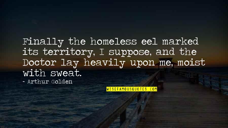 Lay With Me Quotes By Arthur Golden: Finally the homeless eel marked its territory, I