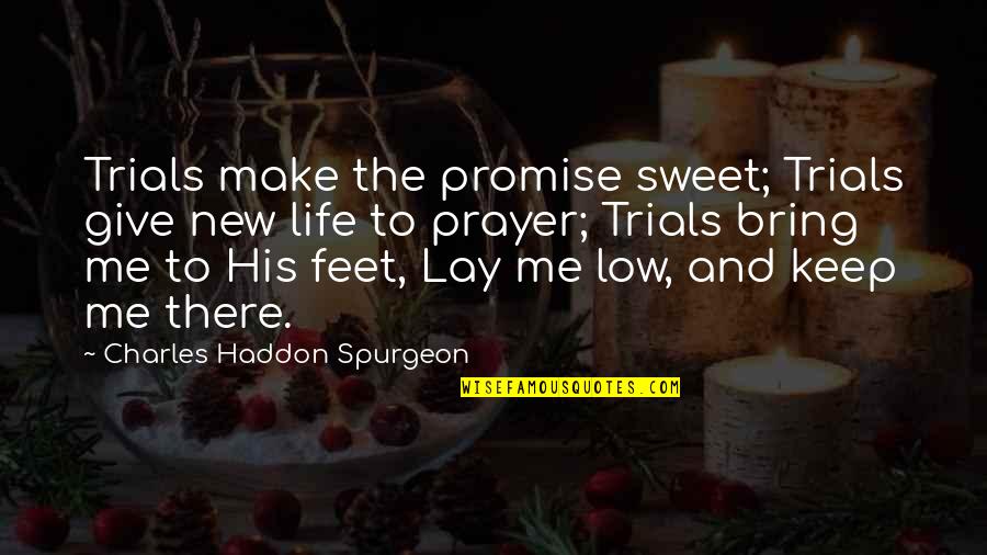 Lay With Me Quotes By Charles Haddon Spurgeon: Trials make the promise sweet; Trials give new