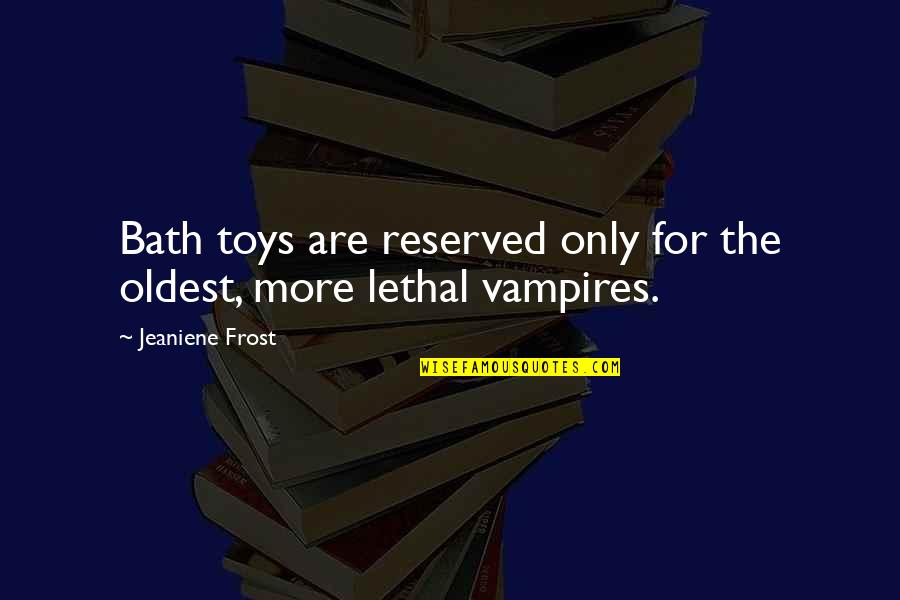 Laya Quotes By Jeaniene Frost: Bath toys are reserved only for the oldest,