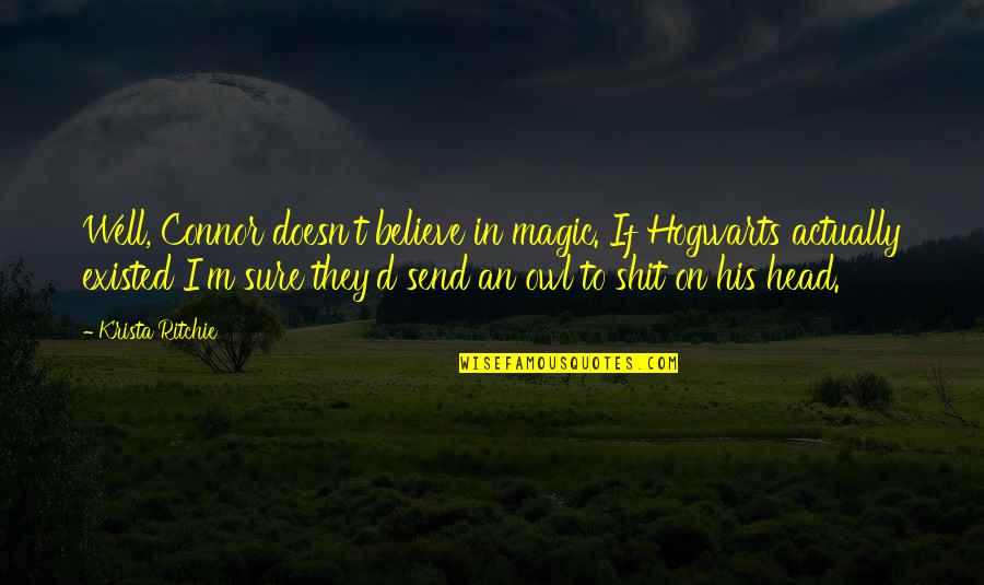Layabout Crossword Quotes By Krista Ritchie: Well, Connor doesn't believe in magic. If Hogwarts Layabout Crossword Quotes By Krista Ritchie: Well, Connor doesn't believe in magic. If Hogwarts
