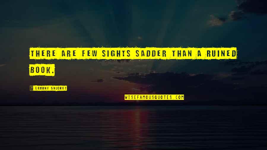 Layaleena Quotes By Lemony Snicket: There are few sights sadder than a ruined Layaleena Quotes By Lemony Snicket: There are few sights sadder than a ruined