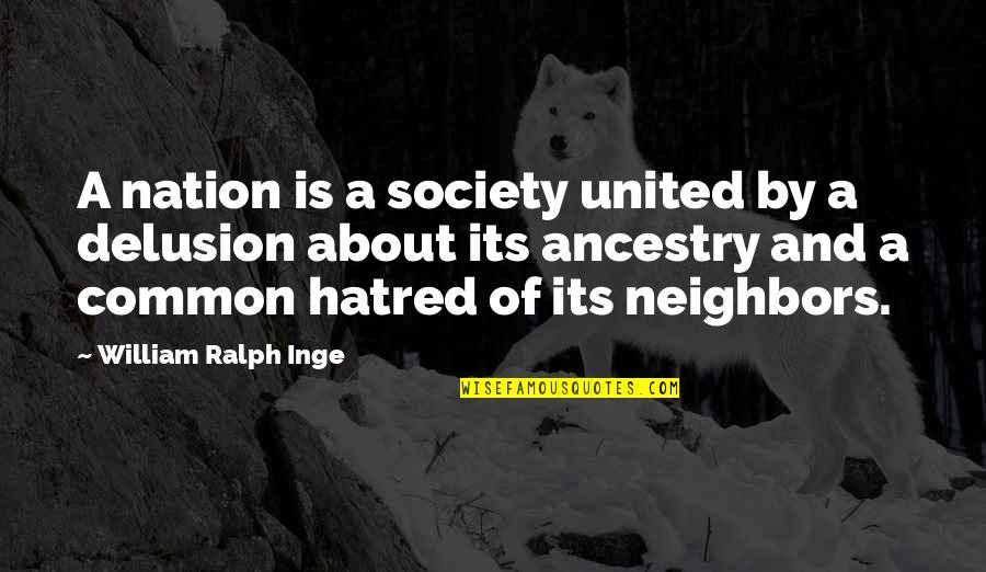 Layaleena Quotes By William Ralph Inge: A nation is a society united by a Layaleena Quotes By William Ralph Inge: A nation is a society united by a