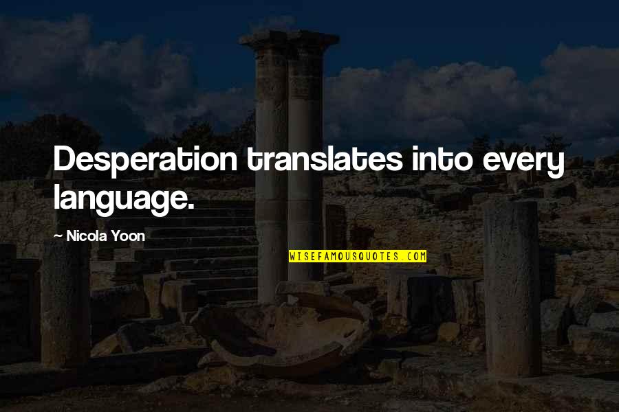 Layali Miami Quotes By Nicola Yoon: Desperation translates into every language.