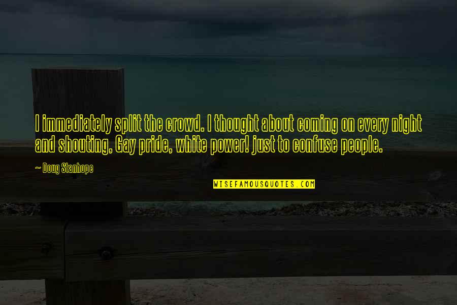 Layani Joint Quotes By Doug Stanhope: I immediately split the crowd. I thought about