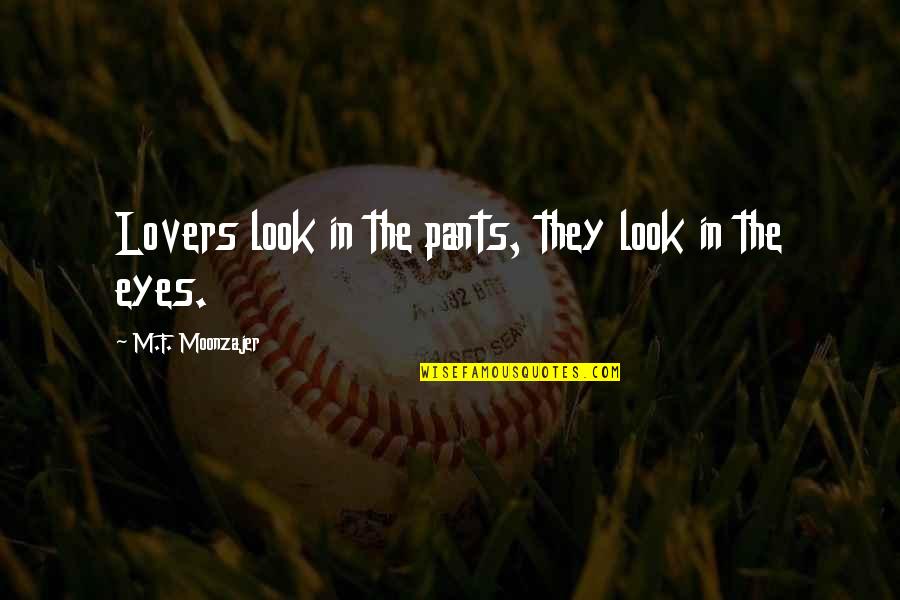 Layard The Liberator Quotes By M.F. Moonzajer: Lovers look in the pants, they look in
