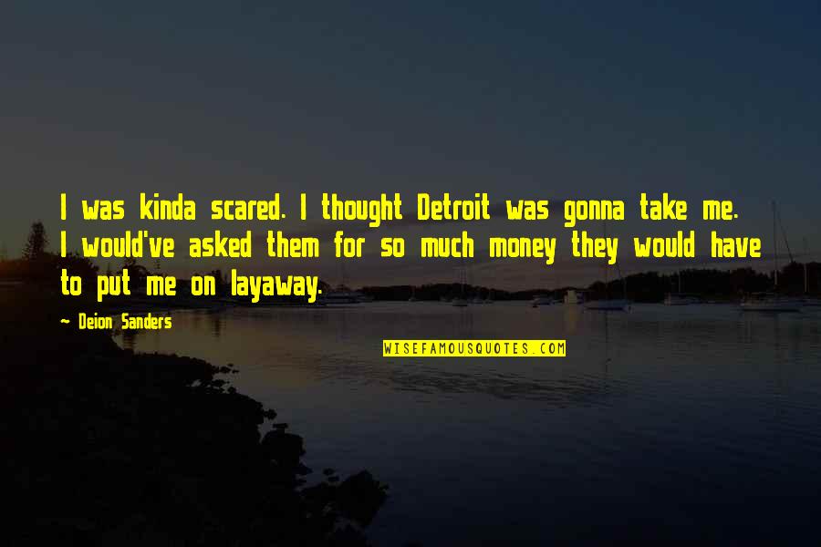 Layaway Quotes By Deion Sanders: I was kinda scared. I thought Detroit was Layaway Quotes By Deion Sanders: I was kinda scared. I thought Detroit was
