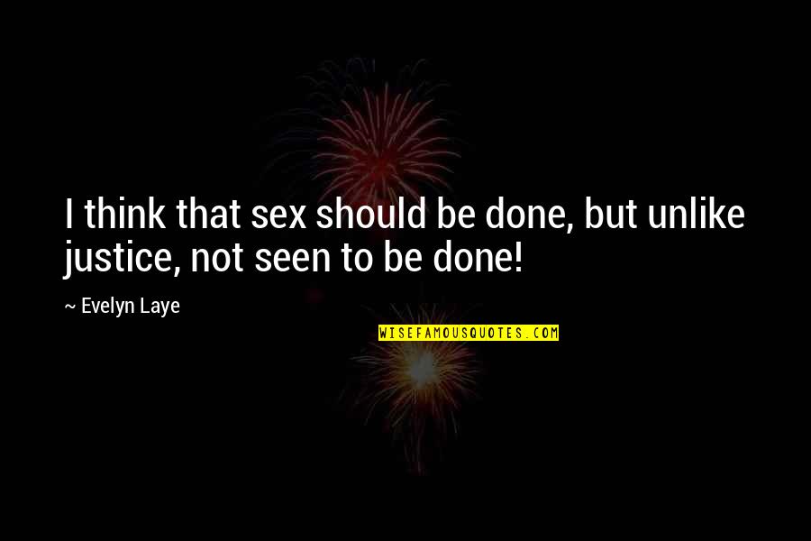 Laye Quotes By Evelyn Laye: I think that sex should be done, but
