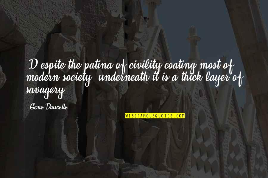 Layer Upon Layer Quotes By Gene Doucette: [D]espite the patina of civility coating most of