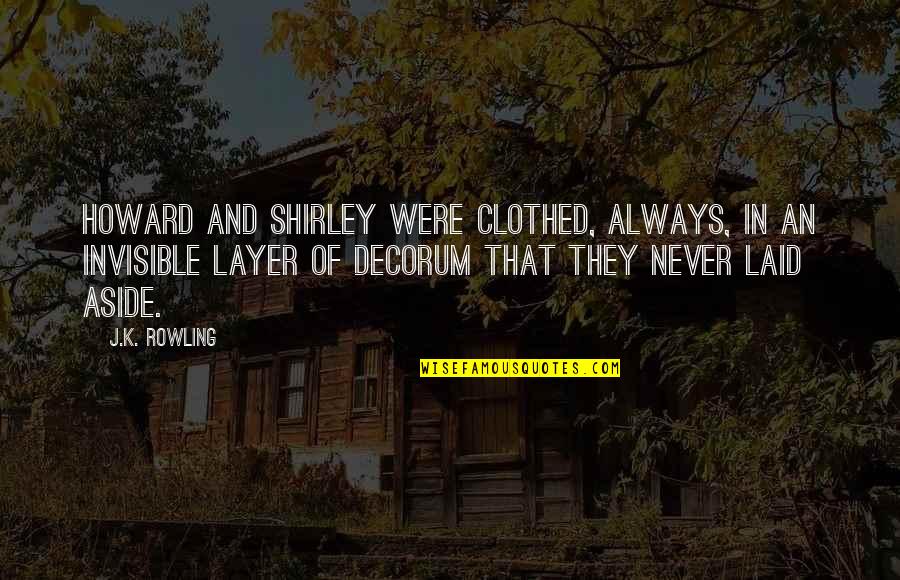 Layer Upon Layer Quotes By J.K. Rowling: Howard and Shirley were clothed, always, in an