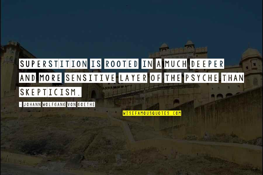 Layer Upon Layer Quotes By Johann Wolfgang Von Goethe: Superstition is rooted in a much deeper and