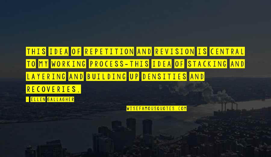 Layering Quotes By Ellen Gallagher: This idea of repetition and revision is central