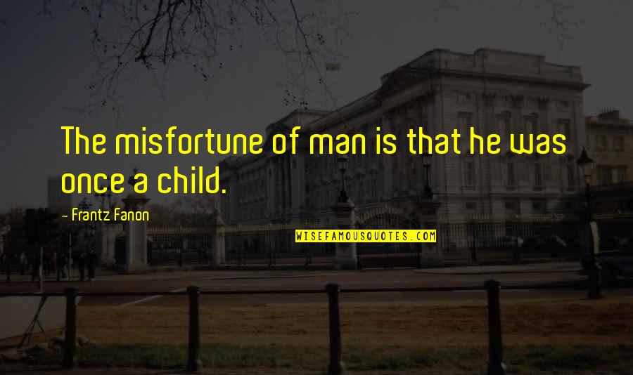 Layering Quotes By Frantz Fanon: The misfortune of man is that he was