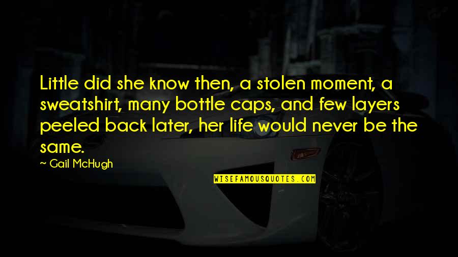 Layers Of Life Quotes By Gail McHugh: Little did she know then, a stolen moment,