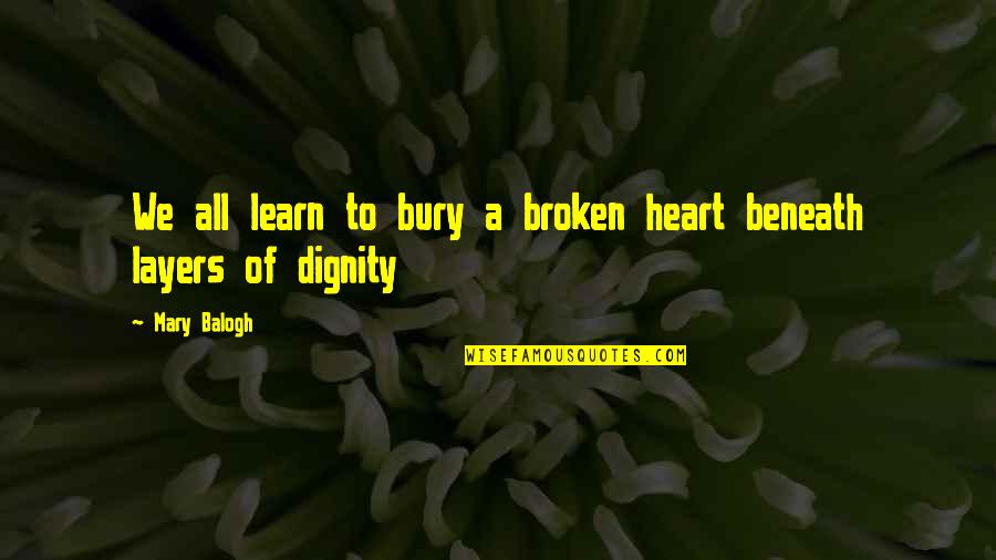 Layers Quotes By Mary Balogh: We all learn to bury a broken heart