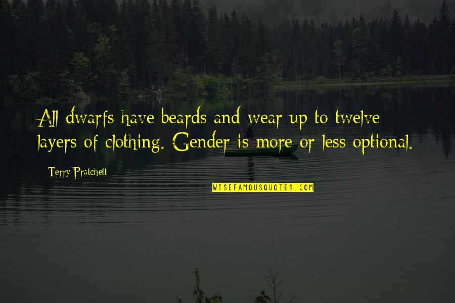 Layers Quotes By Terry Pratchett: All dwarfs have beards and wear up to