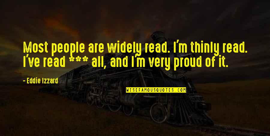 Layes Quotes By Eddie Izzard: Most people are widely read. I'm thinly read.