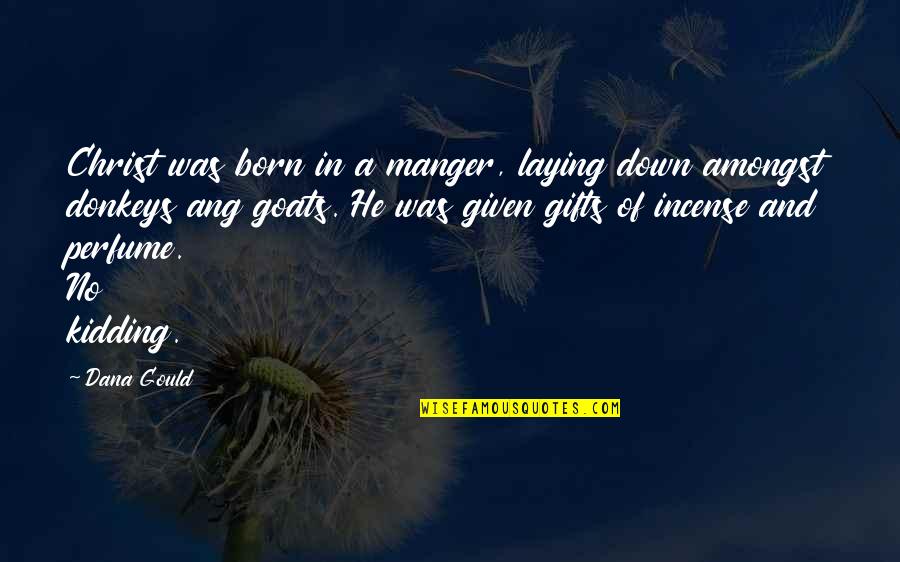 Laying Down Quotes By Dana Gould: Christ was born in a manger, laying down
