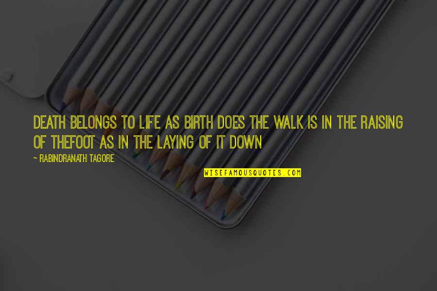 Laying Down Quotes By Rabindranath Tagore: Death belongs to life as birth does The
