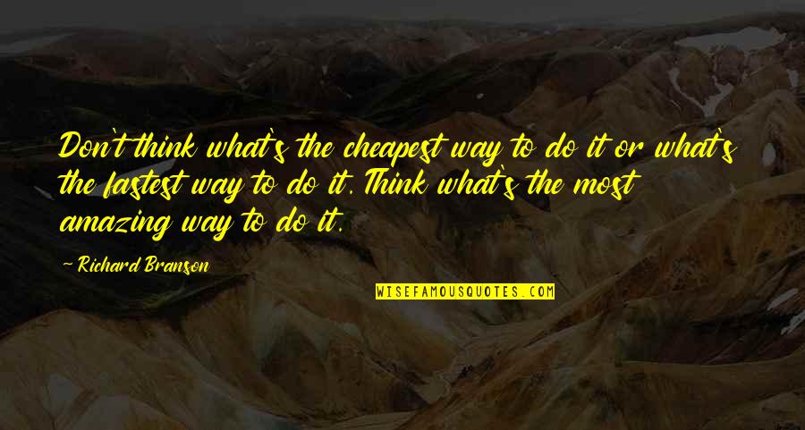 Laying Down With Dogs Quotes By Richard Branson: Don't think what's the cheapest way to do