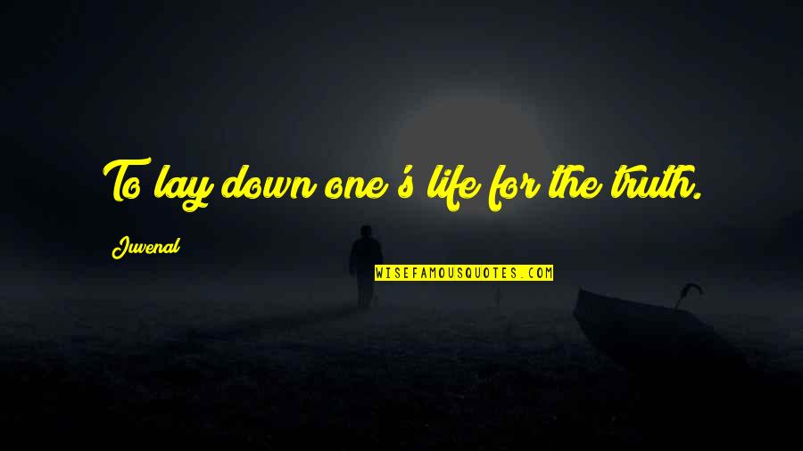 Laying Down Your Life Quotes By Juvenal: To lay down one's life for the truth.