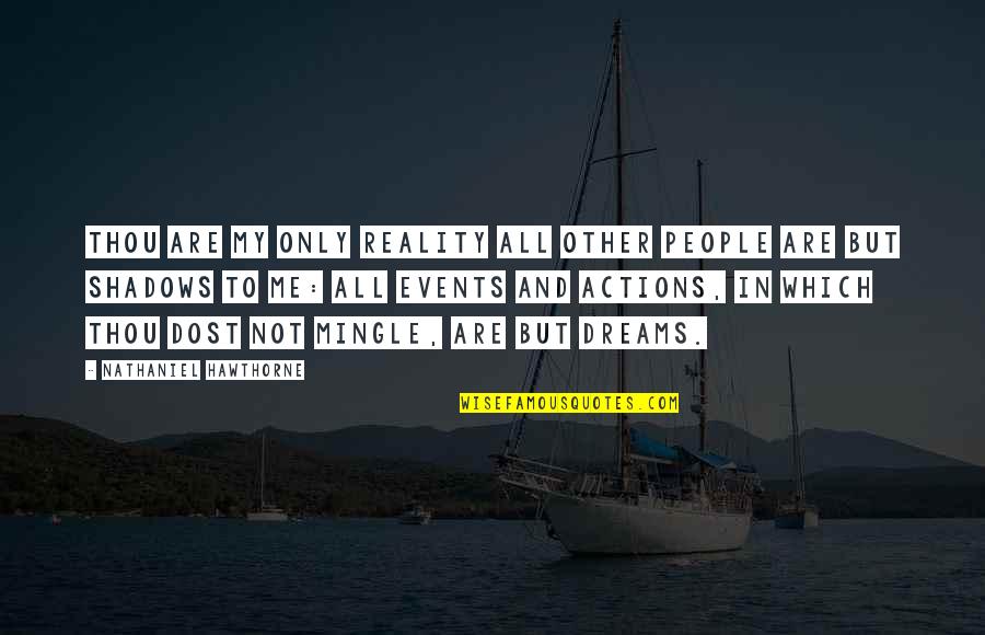 Laying Low Quotes By Nathaniel Hawthorne: Thou are my only reality all other people Laying Low Quotes By Nathaniel Hawthorne: Thou are my only reality all other people