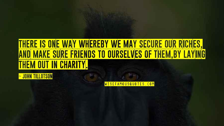 Laying Out Quotes By John Tillotson: There is one way whereby we may secure Laying Out Quotes By John Tillotson: There is one way whereby we may secure