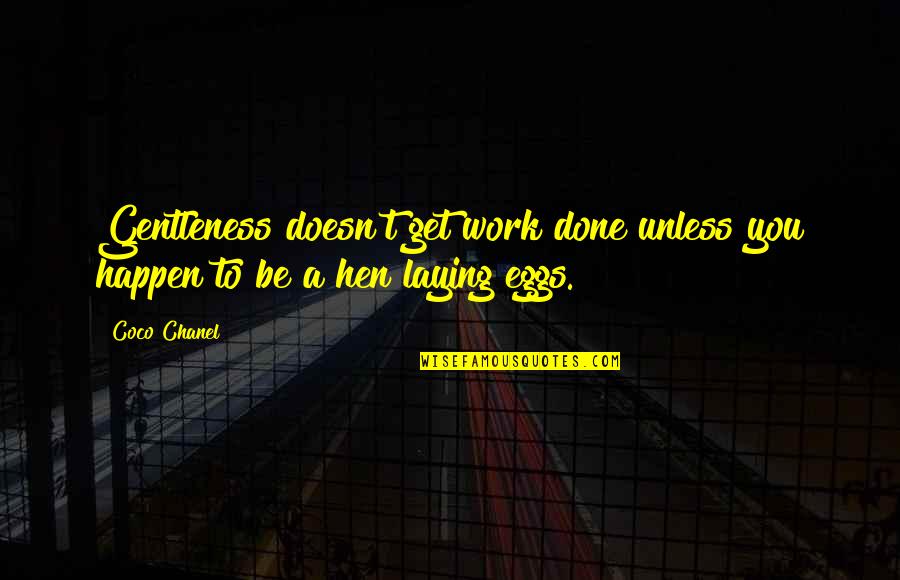 Laying Quotes By Coco Chanel: Gentleness doesn't get work done unless you happen