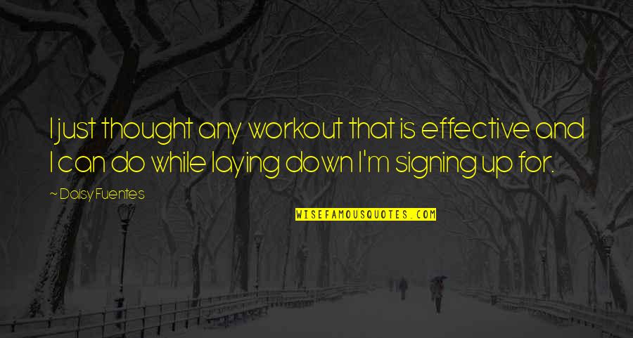 Laying Quotes By Daisy Fuentes: I just thought any workout that is effective Laying Quotes By Daisy Fuentes: I just thought any workout that is effective