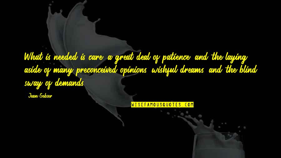 Laying Quotes By Jean Gebser: What is needed is care; a great deal Laying Quotes By Jean Gebser: What is needed is care; a great deal