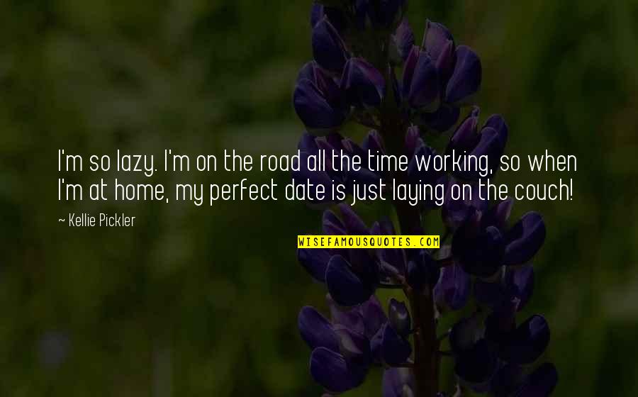 Laying Quotes By Kellie Pickler: I'm so lazy. I'm on the road all Laying Quotes By Kellie Pickler: I'm so lazy. I'm on the road all