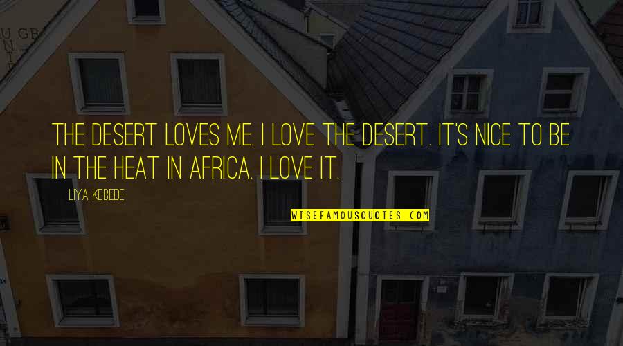 Laying Under The Stars Quotes By Liya Kebede: The desert loves me. I love the desert.