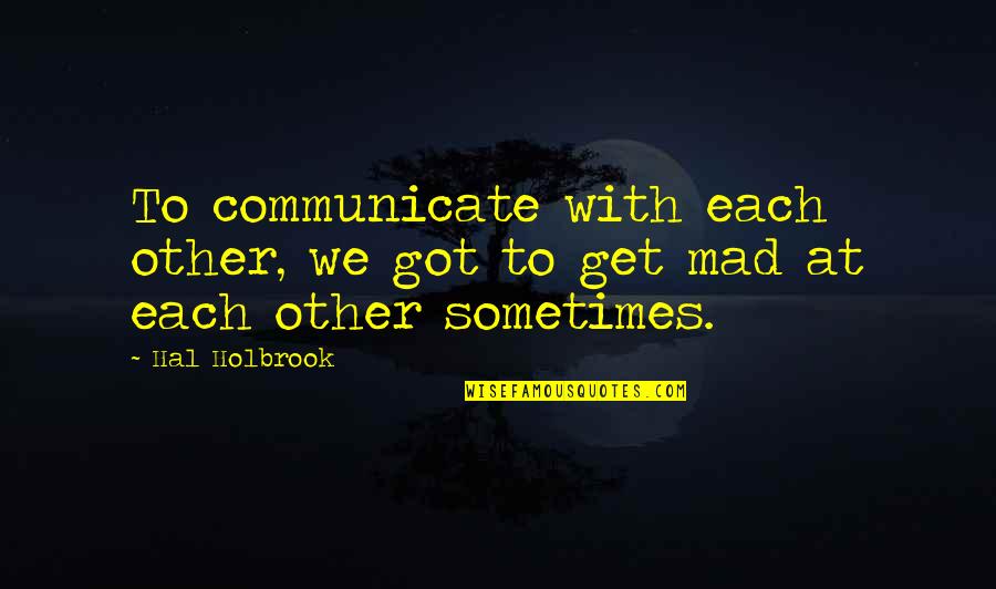 Layken Mcmeekin Quotes By Hal Holbrook: To communicate with each other, we got to