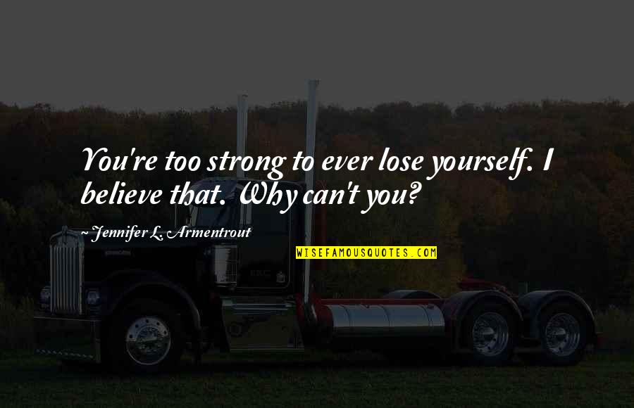 Layla Miller Quotes By Jennifer L. Armentrout: You're too strong to ever lose yourself. I Layla Miller Quotes By Jennifer L. Armentrout: You're too strong to ever lose yourself. I