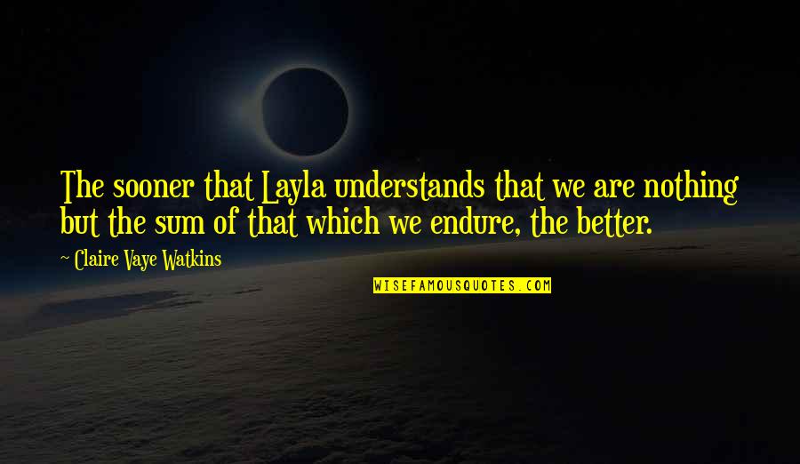 Layla Quotes By Claire Vaye Watkins: The sooner that Layla understands that we are