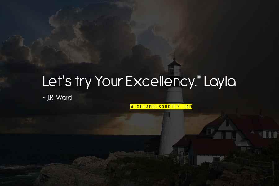 Layla Quotes By J.R. Ward: Let's try Your Excellency." Layla