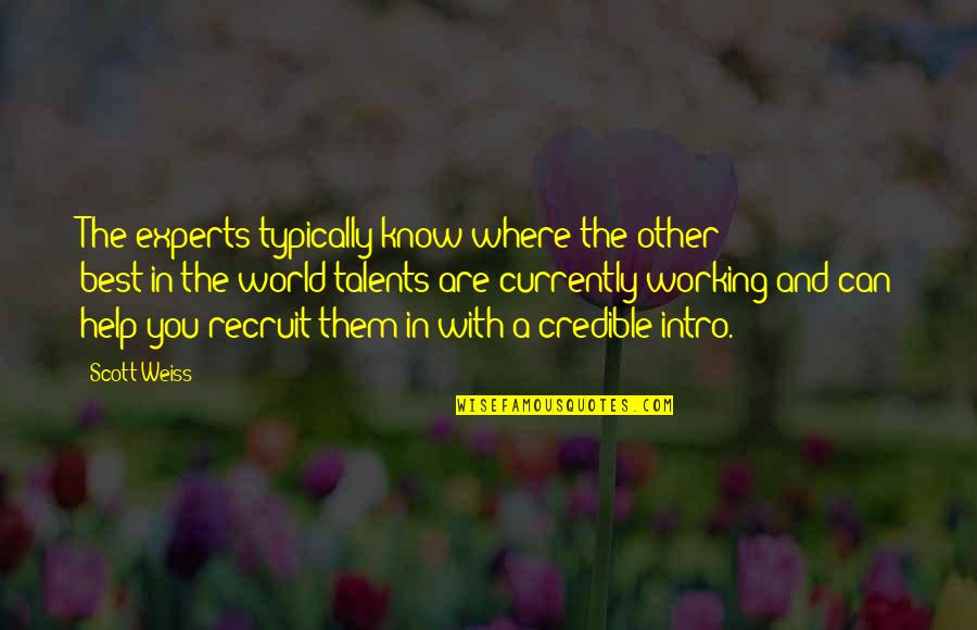 Laylah Smith Quotes By Scott Weiss: The experts typically know where the other best-in-the-world Laylah Smith Quotes By Scott Weiss: The experts typically know where the other best-in-the-world