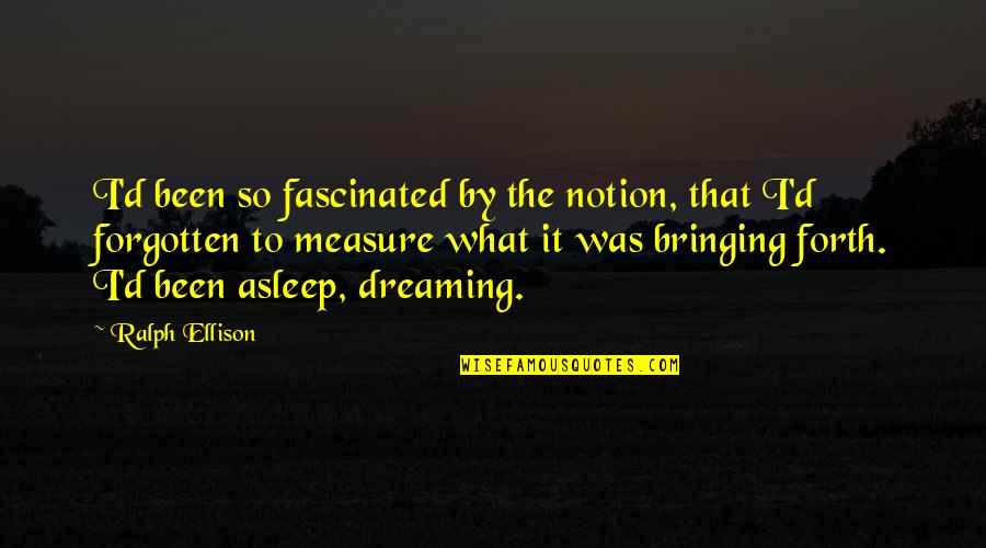 Laylat Dakhla Quotes By Ralph Ellison: I'd been so fascinated by the notion, that Laylat Dakhla Quotes By Ralph Ellison: I'd been so fascinated by the notion, that