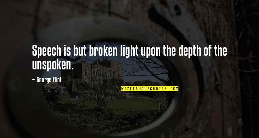 Laylat Quotes By George Eliot: Speech is but broken light upon the depth