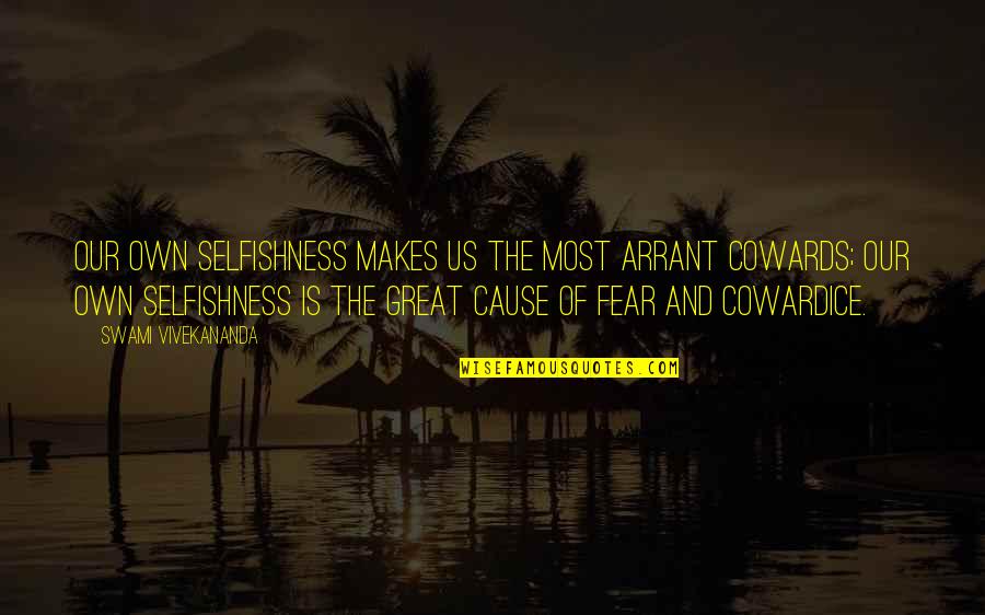 Laylat Quotes By Swami Vivekananda: Our own selfishness makes us the most arrant Laylat Quotes By Swami Vivekananda: Our own selfishness makes us the most arrant