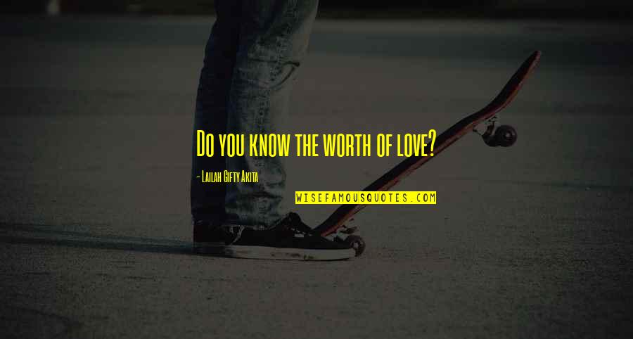 Laylatul Qadr 2011 Quotes By Lailah Gifty Akita: Do you know the worth of love?