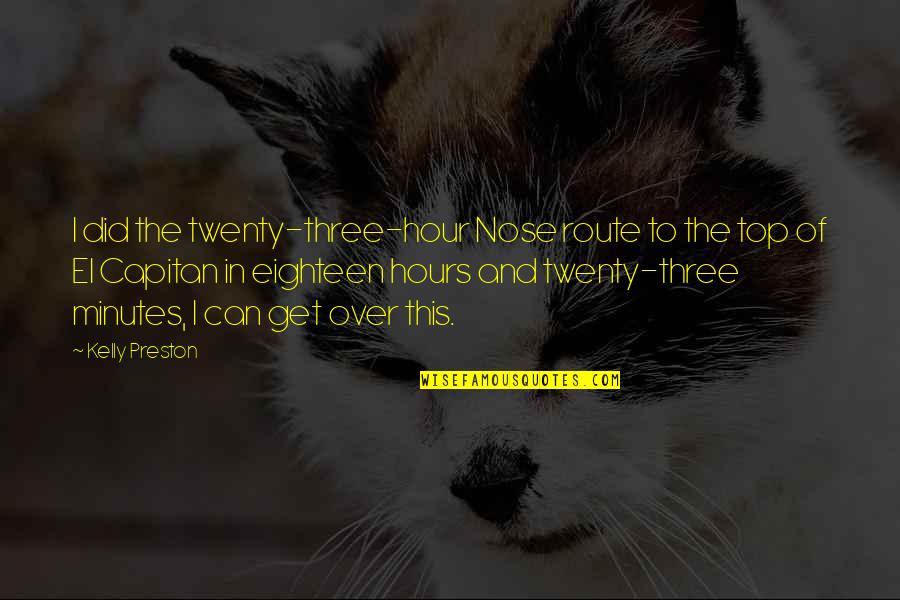 Laylen Garcia Quotes By Kelly Preston: I did the twenty-three-hour Nose route to the Laylen Garcia Quotes By Kelly Preston: I did the twenty-three-hour Nose route to the