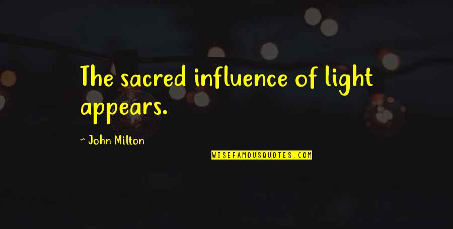 Laylen Knuckles Quotes By John Milton: The sacred influence of light appears. Laylen Knuckles Quotes By John Milton: The sacred influence of light appears.