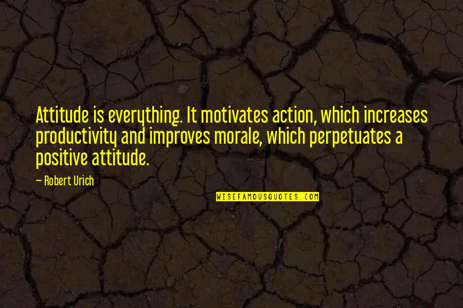 Laylonda Quotes By Robert Urich: Attitude is everything. It motivates action, which increases Laylonda Quotes By Robert Urich: Attitude is everything. It motivates action, which increases