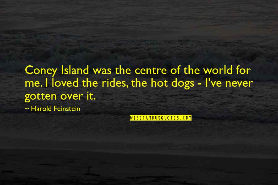 Laylonnie Quotes By Harold Feinstein: Coney Island was the centre of the world Laylonnie Quotes By Harold Feinstein: Coney Island was the centre of the world