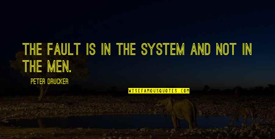 Laylons Taxidermy Quotes By Peter Drucker: The fault is in the system and not
