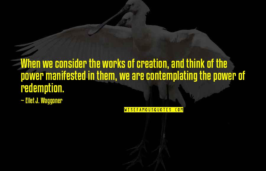 Laylor Quotes By Ellet J. Waggoner: When we consider the works of creation, and