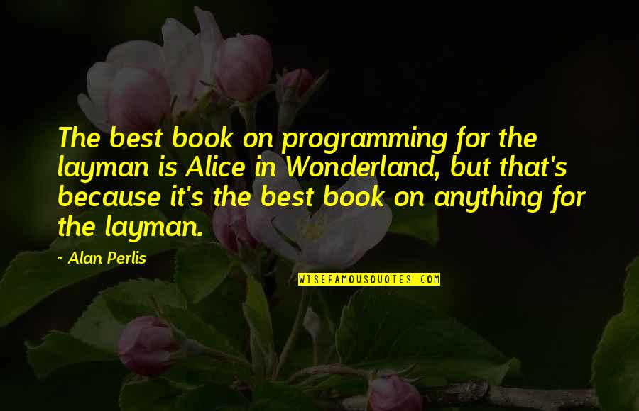 Layman P'ang Quotes By Alan Perlis: The best book on programming for the layman