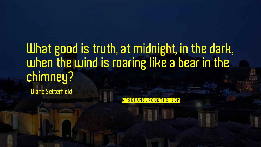 Laymance Lighting Quotes By Diane Setterfield: What good is truth, at midnight, in the Laymance Lighting Quotes By Diane Setterfield: What good is truth, at midnight, in the