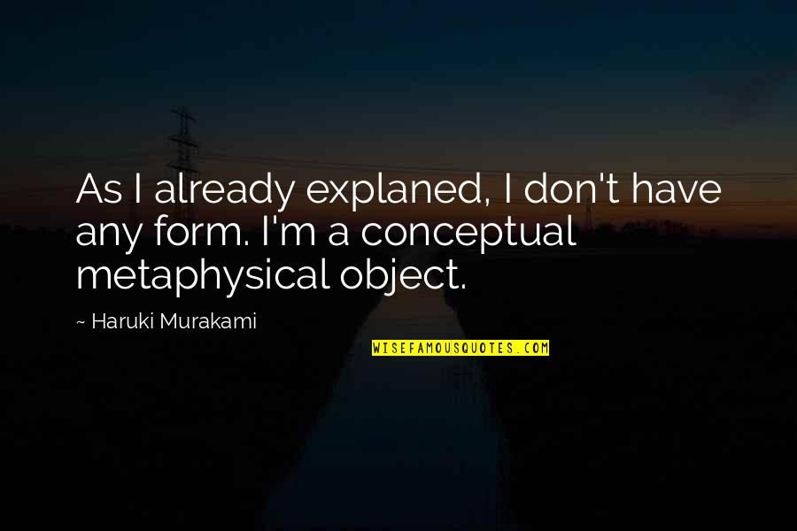 Laymans Language Quotes By Haruki Murakami: As I already explaned, I don't have any